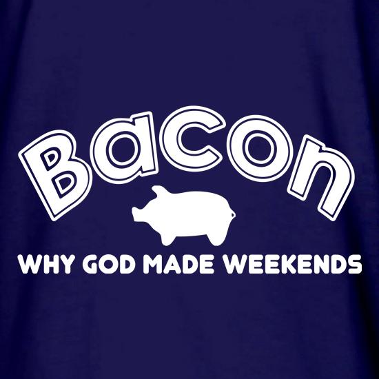 Bacon Why God Made Weekends t shirt